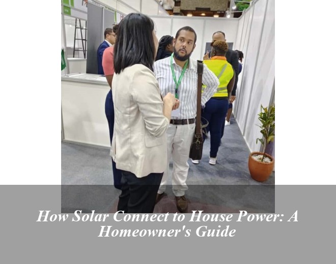 How Solar Connect to House Power: A Homeowner's Guide